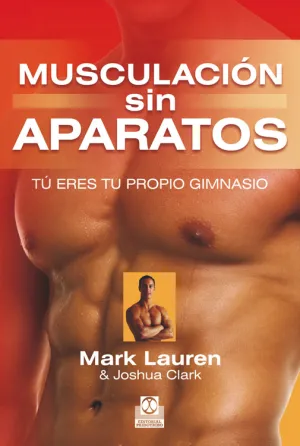 MUSCULACIÓN SIN APARATOS. TÚ ERES TU PROPIO GIMNASIO