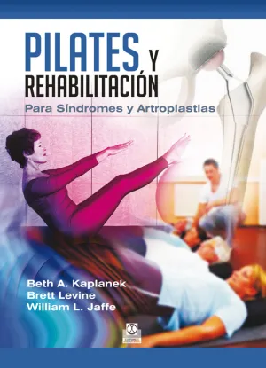 PILATES Y REHABILITACIÓN. PARA SÍNDROMES Y ARTROPLASTIAS