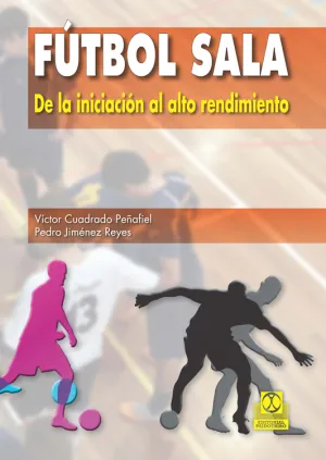 FÚTBOL SALA. DE LA INICIACIÓN AL ALTO RENDIMIENTO