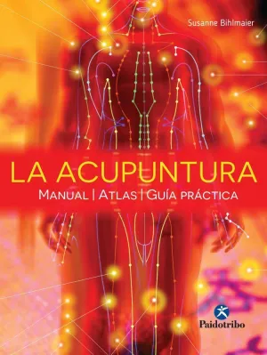 LA ACUPUNTURA. MANUAL, ATLAS, GUÍA PRÁCTICA