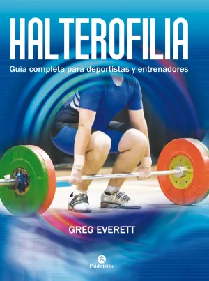 HALTEROFILIA. GUÍA COMPLETA PARA DEPORTISTAS Y ENTRENADORES