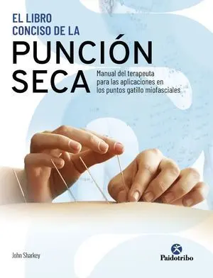 EL LIBRO CONCISO DE LA PUNCIÓN SECA. MANUAL DEL TERAPEUTA PARA LAS APLICACIONES EN LOS PUNTOS GATILLO MIOFASCIALES