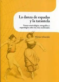 LA DANZA DE ESPADAS Y LA TARANTELA. ENSAYO MUSIUCOLÓGICO, ETNOGRÁFICO Y ARQUEOLOGICO SOBRE LOS RITOS MEDICINALES.