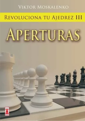 REVOLUCIONA TU AJEDREZ III: APERTURAS.