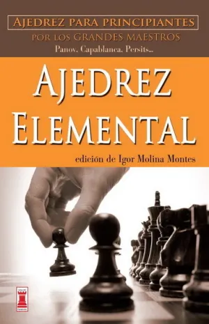 AJEDREZ ELEMENTAL. AJEDREZ PARA PRINCIPIANTES POR LOS GRANDES MAESTROS