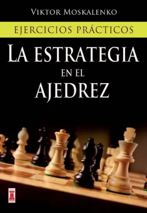 LA ESTRATEGIA EN EL AJEDREZ: EJERCICIOS PRÁCTICOS