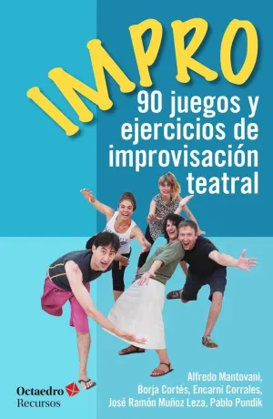 IMPRO. 90 JUEGOS Y EJERCICIOS DE IMPROVISACIÓN TEATRAL