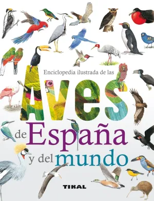 ENCICLOPEDIA ILUSTRADA DE LAS AVES DE ESPAÑA Y DEL MUNDO ENCICLOPEDIA ILUSTRADA DE LAS AVES DE ESPAÑA Y DEL MUNDO
