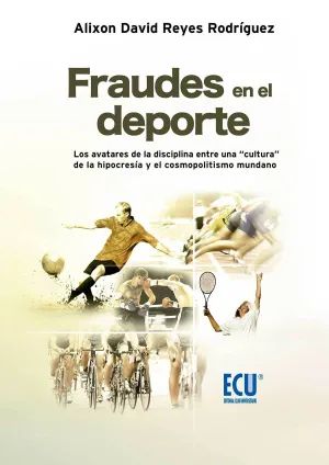 FRAUDES EN EL DEPORTE. LOS AVATARES DE LA DISCIPLINA ENTRE UNA CULTURA DE LA HIPOCRESÍA