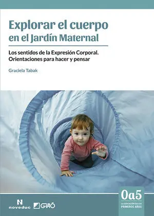 EXPLORAR EL CUERPO EN EL JARDÍN MATERNAL. LOS SENTIDOS DE LA EXPRESIÓN CORPORAL. ORIENTACIONES PARA HACER Y PENSAR