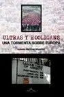 ULTRAS Y HOOLIGANS : UNA TORMENTA SOBRE EUROPA