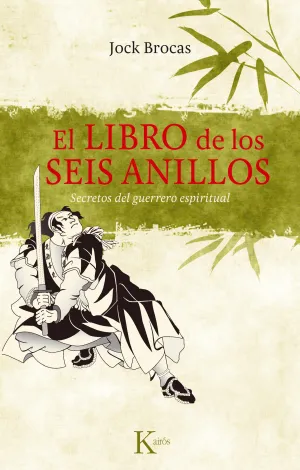 EL LIBRO DE LOS SEIS ANILLOS: SECRETOS DEL GUERRERO ESPIRITUAL