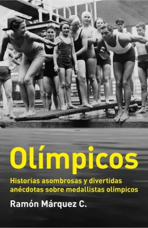 OLÍMPICOS; HISTORIAS ASOMBROSAS Y DIVERTIDAS ANÉCDOTAS SOBRE MEDALLISTAS OLÍMPICOS OLÍMPICOS; HISTORIAS ASOMBROSAS Y DIVERTIDAS ANÉCDOTAS SOBRE MEDALLISTAS OLÍMPICOS