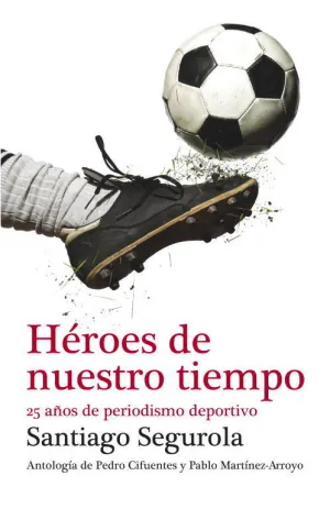 HÉROES DE NUESTRO TIEMPO: 25 AÑOS DE PERIODISMO DEPORTIVO