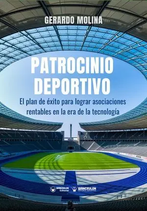 PATROCINIO DEPORTIVO: EL PLAN DE ÉXITO PARA LOGRAR ASOCIACIONES RENTABLES EN LA ERA DE LA TECNOLOGÍA