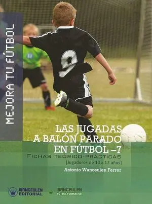 MEJORA TU FÚTBOL: LAS JUGADAS A BALÓN PARADO EN FÚTBOL 7. FICHAS TEÓRICO PRÁCTICAS (10-12 AÑOS)