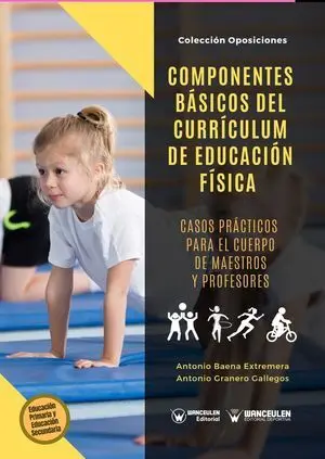 COMPONENTES BÁSICOS DEL CURRÍCULUM DE EDUCACIÓN FÍSICA. CASOS PRÁCTICOS PARA EL CUERPO DE MAESTROS Y PROFESORES