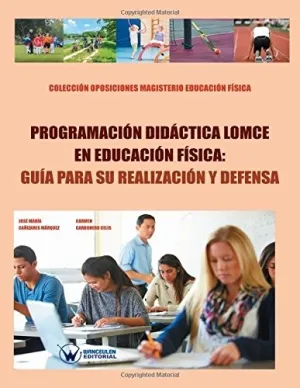 PROGRAMACIÓN DIDÁCTICA LOMCE EN EDUCACIÓN FÍSICA: GUÍA PARA SU REALIZACIÓN Y DEFENSA