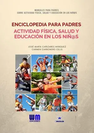 ENCICLOPEDIA PARA PADRES DE ACTIVIDAD FÍSICA, SALUD Y EDUCACIÓN EN LOS NIÑ@S