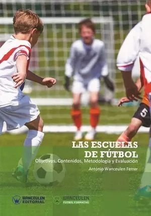 LAS ESCUELAS DE FÚTBOL. OBJETIVOS, CONTENIDOS, METODOLOGÍA Y EVALUACIÓN