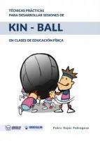 TÉCNICAS PRÁCTICAS PARA DESARROLLAR SESIONES DE KIN - BALL EN CLASES DE EDUCACIÓN FÍSICA