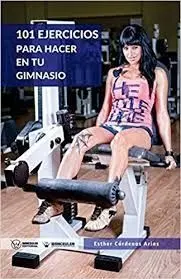 101 EJERCICIOS PARA HACER EN TU GIMNASIO