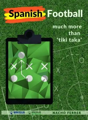 SPANISH FOOTBALL: MUCH MORE THAN TIKI-TAKA SPANISH FOOTBALL: MUCH MORE THAN TIKI-TAKA