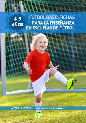 FÚTBOL BASE: FICHAS PARA LA ENSEÑANZA EN ESCUELAS DE FÚTBOL 4-5 AÑOS