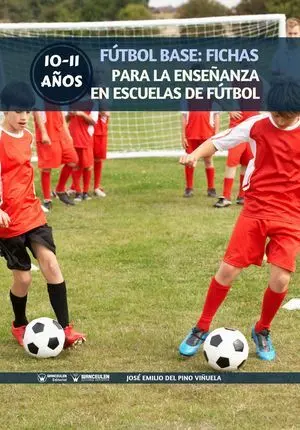 FÚTBOL BASE: FICHAS PARA LA ENSEÑANZA EN ESCUELAS DE FÚTBOL 10-11 AÑOS