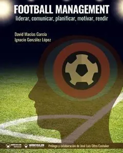 FOOTBALL MANAGEMENT: LIDERAR, COMUNICAR, PLANIFICAR, MOTIVAR, RENDIR