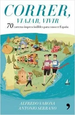 CORRER, VIAJAR, VIVIR. 70 CARRERAS POPULARES IMPRESCINDIBLES PARA CONOCER ESPAÑA