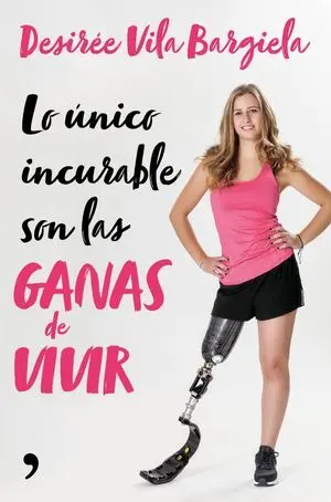 LO ÚNICO INCURABLE SON LAS GANAS DE VIVIR LO ÚNICO INCURABLE SON LAS GANAS DE VIVIR