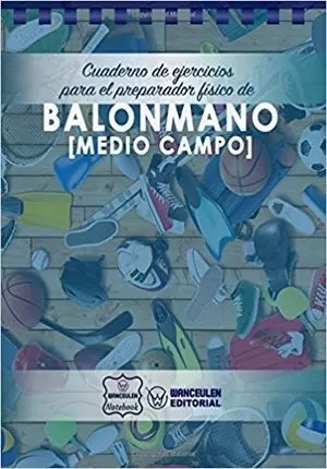 BALONMANO (MEDIO CAMPO). CUADERNO DE EJERCICIOS PARA EL ENTRENADOR