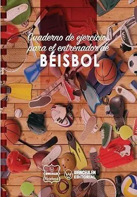 BÉISBOL. CUADERNO DE EJERCICIOS PARA EL ENTRENADOR