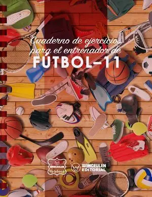 FUTBOL-11 (CAMPO COMPLETO). CUADERNO DE EJERCICIOS PARA EL ENTRENADOR