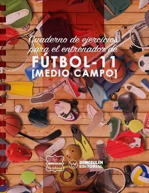 FUTBOL-11 (MEDIO CAMPO). CUADERNO DE EJERCICIOS PARA EL ENTRENADOR