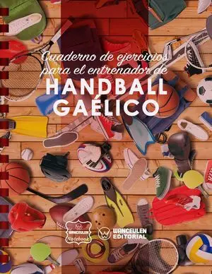 HANDBALL GAÉLICO. CUADERNO DE EJERCICIOS PARA EL ENTRENADOR