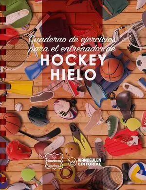 HOCKEY HIELO. CUADERNO DE EJERCICIOS PARA EL ENTRENADOR