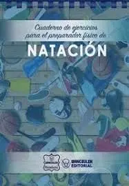 NATACION. CUADERNO DE EJERCICIOS PARA EL PREPARADOR FÍSICO NATACION. CUADERNO DE EJERCICIOS PARA EL PREPARADOR FÍSICO
