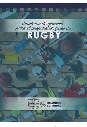 RUGBY. CUADERNO DE EJERCICIOS PARA EL PREPARADOR FÍSICO