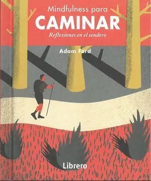 MINDFULNESS PARA CAMINAR. REFLEXIONES EN EL SENDERO MINDFULNESS PARA CAMINAR. REFLEXIONES EN EL SENDERO