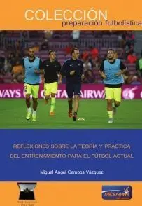 REFLEXIONES SOBRE LA TEORÍA Y PRÁCTICA DEL ENTRENAMIENTO PARA EL FÚTBOL ACTUAL