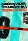 QUIÉN ES QUIÉN EN LA SELECCIÓN ARGENTINA. DICCIONARIO SOBRE FUTBOLISTAS INTERNACIONALES 1902-2010