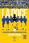 LA DOCE: LA VERDADERA HISTORIA DE LA BARRA BRAVA DE BOCA LA DOCE: LA VERDADERA HISTORIA DE LA BARRA BRAVA DE BOCA
