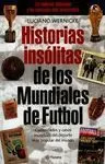 HISTORIAS INSÓLITAS DE LOS MUNDIALES DE FÚTBOL. CURIOSIDADES Y CASOS INCREÍBLES DE LOS MUNDIALES DE FÚTBOL DE URUGUAY 1930 A SUDÁFRICA 2010