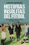 HISTORIAS INSÓLITAS DEL FÚTBOL. CURIOSIDADES Y CASOS INCREÍBLES DEL FÚTBOL MUNDIAL