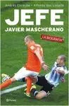 JEFE. JAVIER MASCHERANO. LA BIOGRAFÍA.