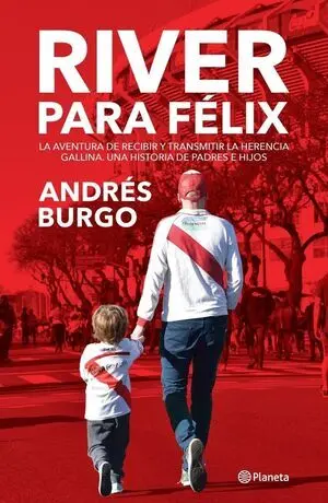 RIVER PARA FÉLIX. LA AVENTURA DE RECIBIR Y TRANSMITIR LA HERENCIA GALLINA. UNA HISTORIA DE PADRES E HIJOS