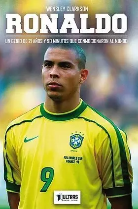 RONALDO, UN GENIO DE 21 AÑOS Y 90 MINUTOS QUE CONMOCIONARON AL MUNDO RONALDO, UN GENIO DE 21 AÑOS Y 90 MINUTOS QUE CONMOCIONARON AL MUNDO