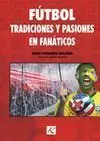 FUTBOL. TRADICIONES Y PASIONES EN FANÁTICOS